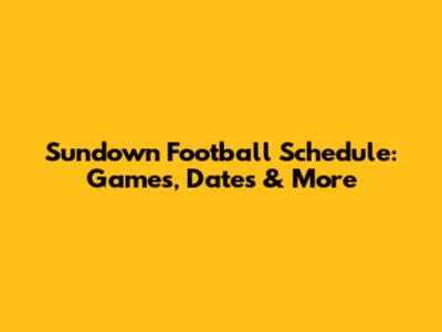 Sundown Football Schedule: Games, Dates & More