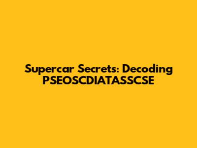 Supercar Secrets: Decoding PSEOSCDIATASSCSE
