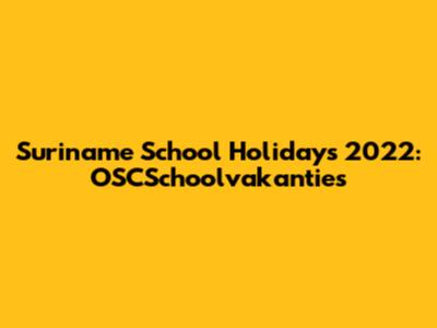 Suriname School Holidays 2022: OSCSchoolvakanties