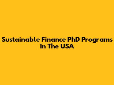 Sustainable Finance PhD Programs In The USA