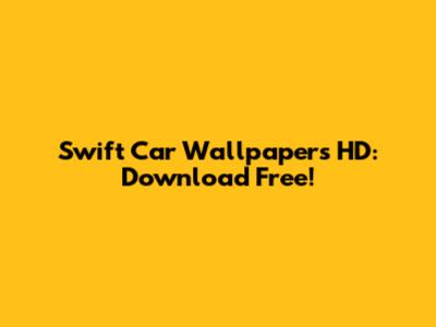 Swift Car Wallpapers HD: Download Free!