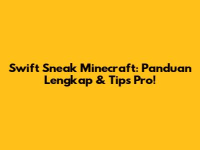 Swift Sneak Minecraft: Panduan Lengkap & Tips Pro!