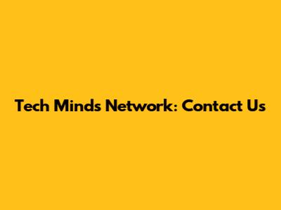 Tech Minds Network: Contact Us