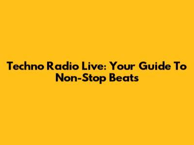 Techno Radio Live: Your Guide To Non-Stop Beats