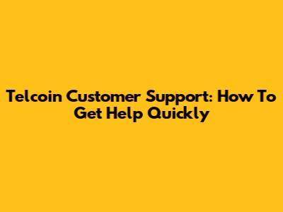 Telcoin Customer Support: How To Get Help Quickly