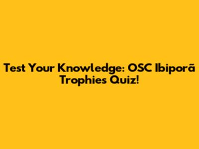 Test Your Knowledge: OSC Ibiporã Trophies Quiz!