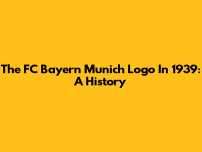 The FC Bayern Munich Logo In 1939: A History