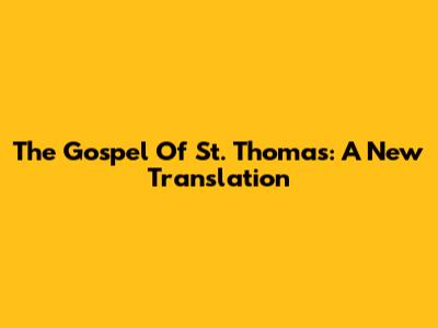 The Gospel Of St. Thomas: A New Translation