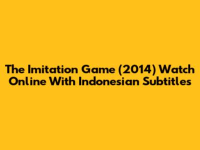 The Imitation Game (2014) Watch Online With Indonesian Subtitles