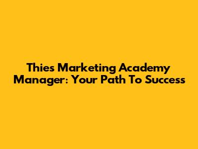 Thies Marketing Academy Manager: Your Path To Success