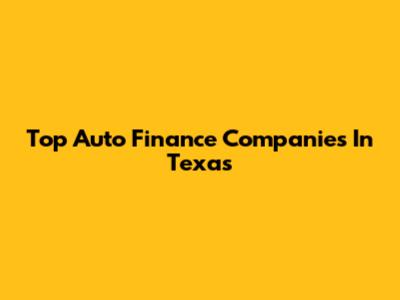 Top Auto Finance Companies In Texas