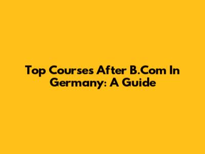 Top Courses After B.Com In Germany: A Guide