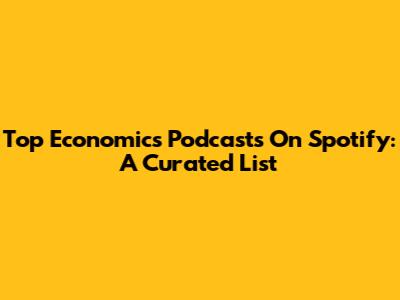 Top Economics Podcasts On Spotify: A Curated List