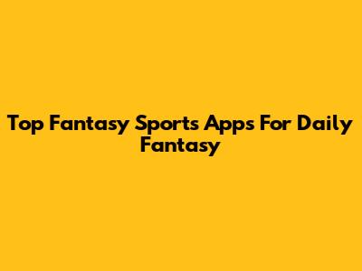 Top Fantasy Sports Apps For Daily Fantasy