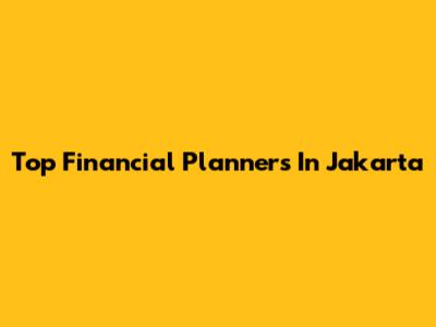 Top Financial Planners In Jakarta