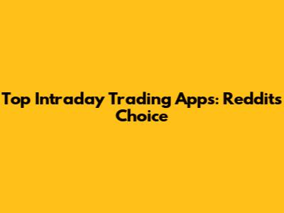 Top Intraday Trading Apps: Reddit's Choice