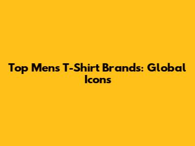 Top Men's T-Shirt Brands: Global Icons