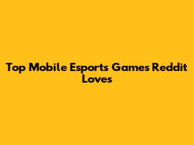 Top Mobile Esports Games Reddit Loves
