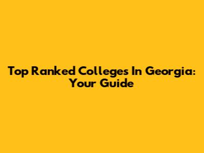 Top Ranked Colleges In Georgia: Your Guide
