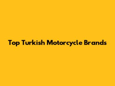 Top Turkish Motorcycle Brands