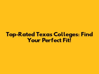 Top-Rated Texas Colleges: Find Your Perfect Fit!