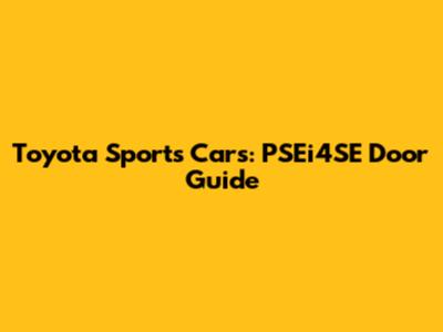 Toyota Sports Cars: PSEi4SE Door Guide