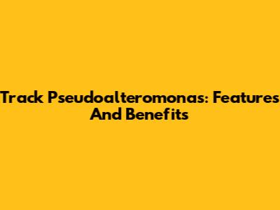 Track Pseudoalteromonas: Features And Benefits