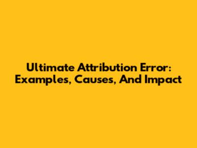 Ultimate Attribution Error: Examples, Causes, And Impact