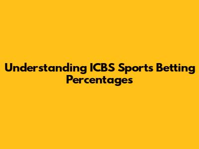 Understanding ICBS Sports Betting Percentages