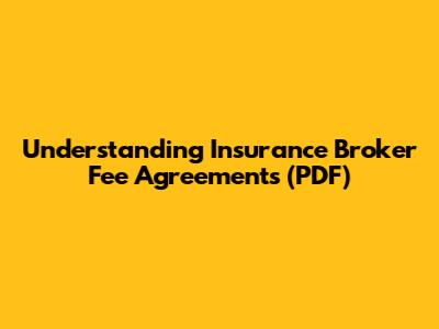 Understanding Insurance Broker Fee Agreements (PDF)