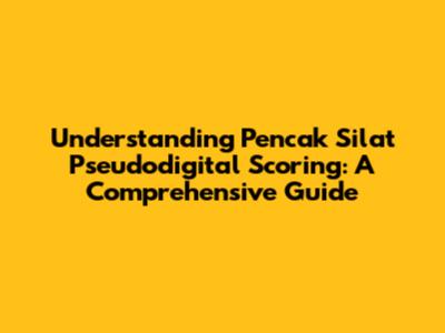 Understanding Pencak Silat Pseudodigital Scoring: A Comprehensive Guide