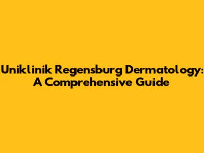 Uniklinik Regensburg Dermatology: A Comprehensive Guide