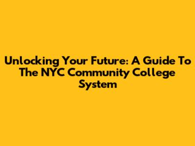 Unlocking Your Future: A Guide To The NYC Community College System