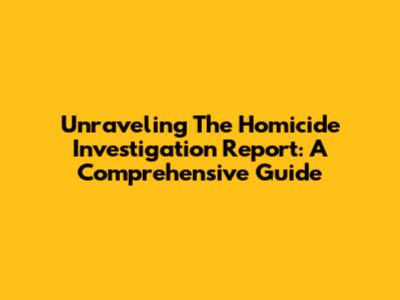 Unraveling The Homicide Investigation Report: A Comprehensive Guide