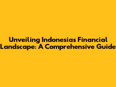 Unveiling Indonesia's Financial Landscape: A Comprehensive Guide