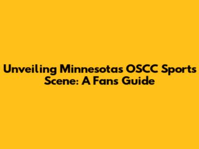 Unveiling Minnesota's OSCC Sports Scene: A Fan's Guide