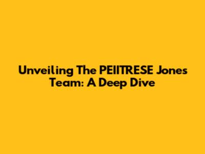 Unveiling The PEIITRESE Jones Team: A Deep Dive