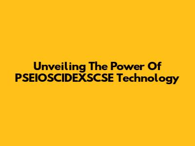 Unveiling The Power Of PSEIOSCIDEXSCSE Technology