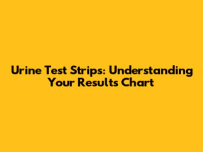 Urine Test Strips: Understanding Your Results Chart