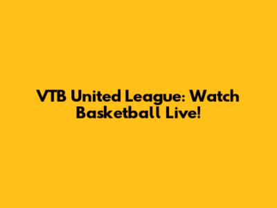 VTB United League: Watch Basketball Live!