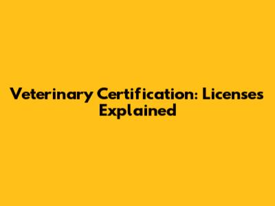Veterinary Certification: Licenses Explained