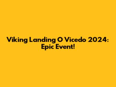 Viking Landing O Vicedo 2024: Epic Event!