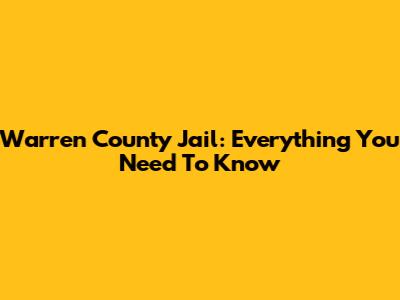 Warren County Jail: Everything You Need To Know