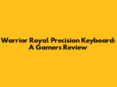 Warrior Royal Precision Keyboard: A Gamer's Review