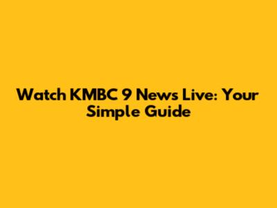 Watch KMBC 9 News Live: Your Simple Guide