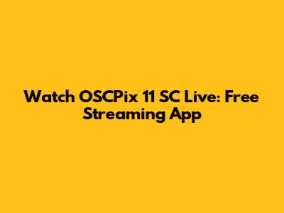 Watch OSCPix 11 SC Live: Free Streaming App