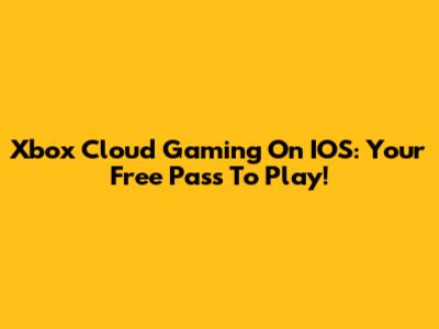 Xbox Cloud Gaming On IOS: Your Free Pass To Play!