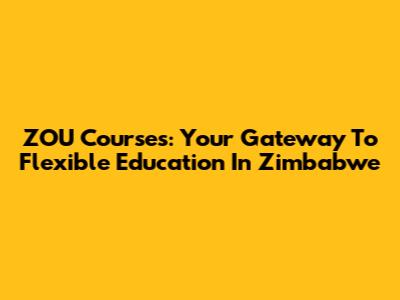 ZOU Courses: Your Gateway To Flexible Education In Zimbabwe